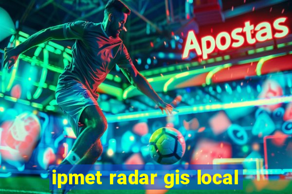 ipmet radar gis local